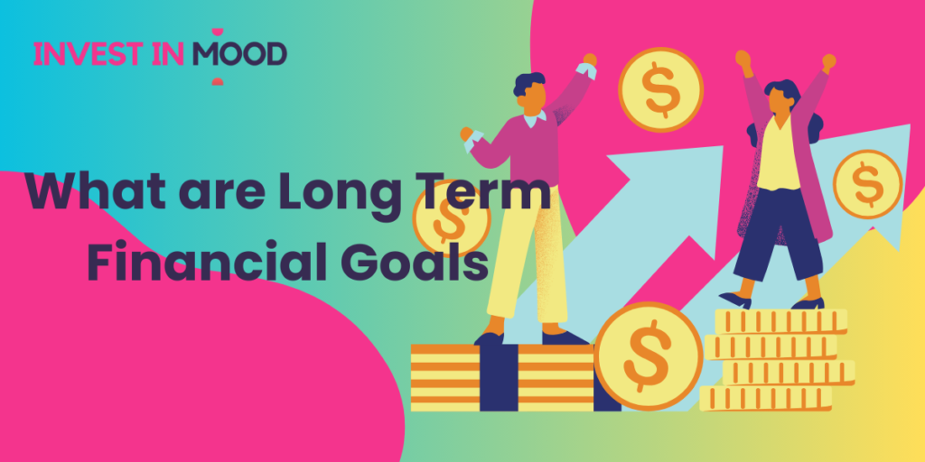 What are Long Term Financial Goals