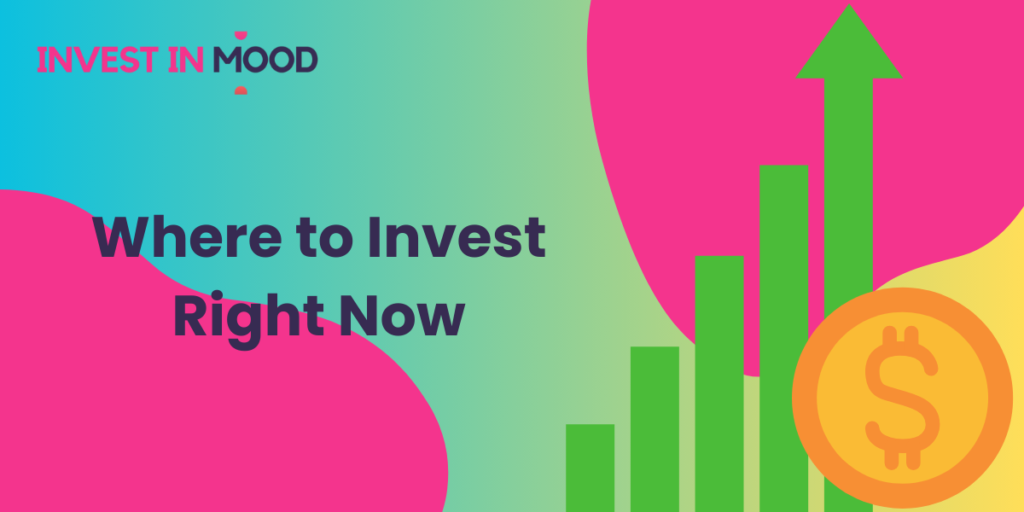 Where to Invest Right Now