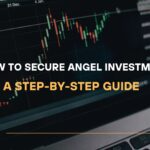 How to Secure Angel Investment A Step-by-Step Guide