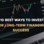 10 Best Ways to Invest Money for Long-Term Financial Success