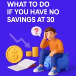 What to Do If You Have No Savings at 30