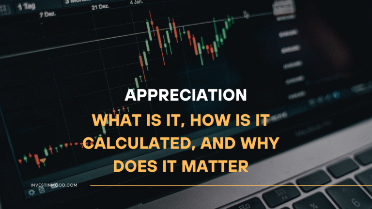 Appreciation What Is It, How Is It Calculated, and Why Does It Matter