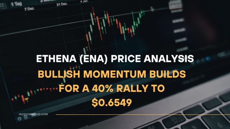 Ethena (ENA) Price Analysis Bullish Momentum Builds for a 40% Rally to $0.6549