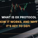 What Is 0x Protocol, How It Works, and Why It's Key to DeFi