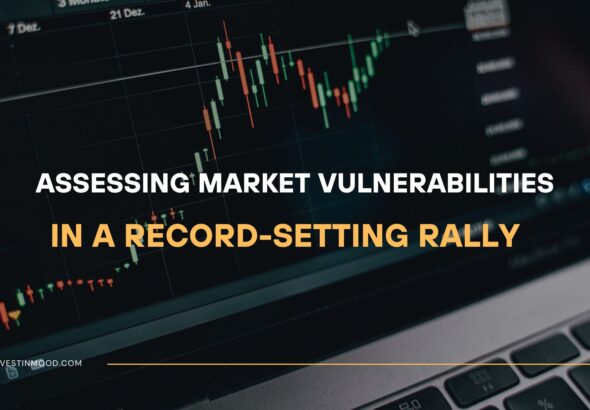Assessing Market Vulnerabilities in a Record-Setting Rally