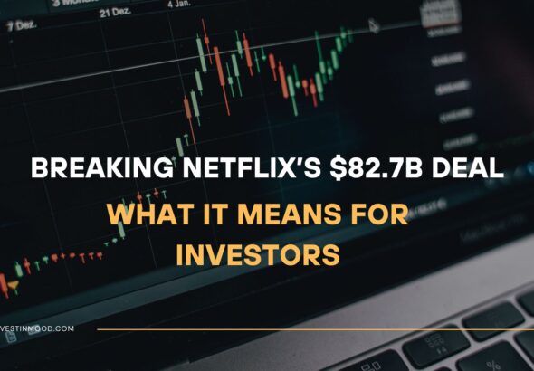 Breaking Netflix’s $82.7B Deal What It Means for Investors