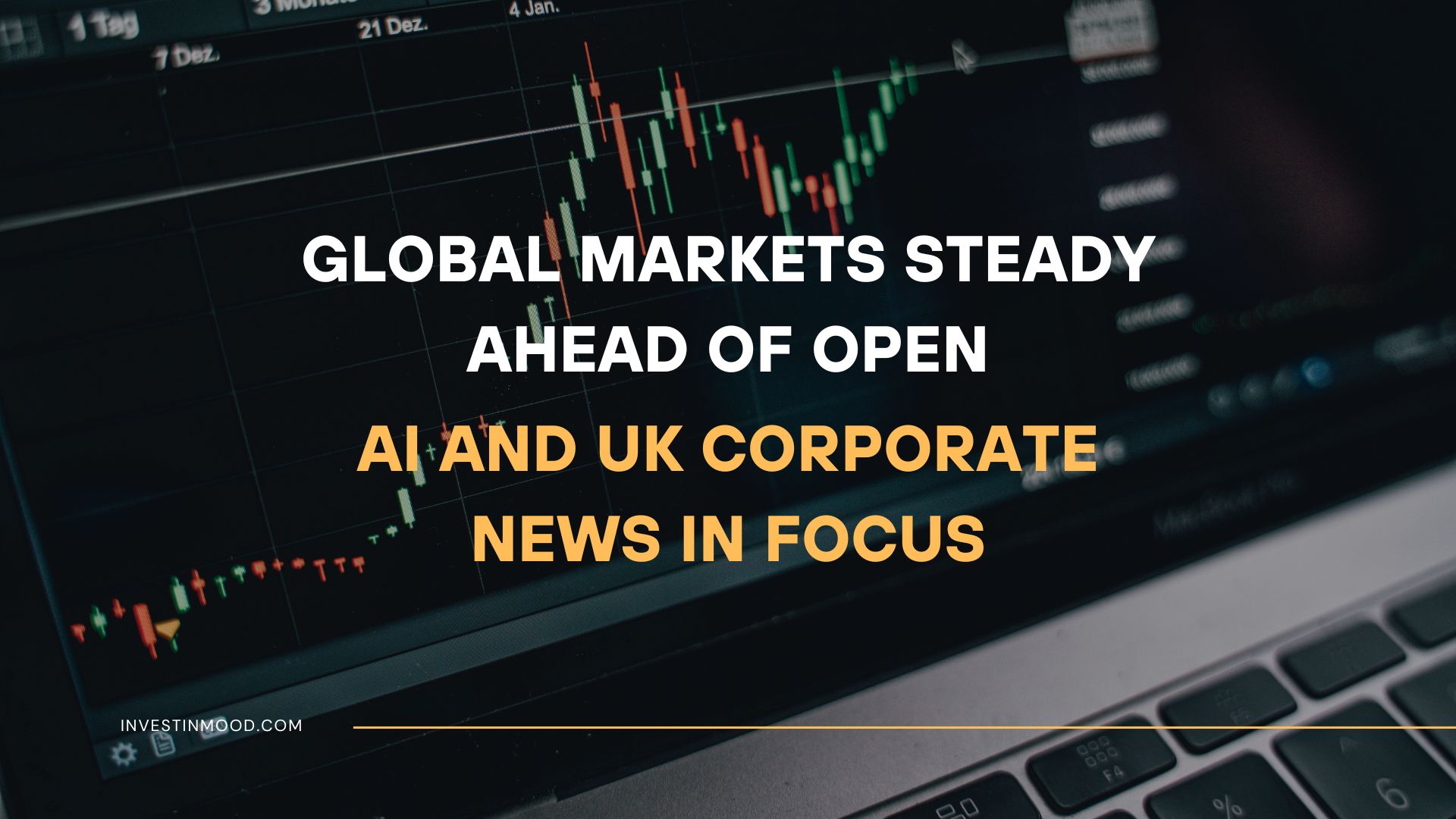 Global Markets Steady Ahead of Open; AI and UK Corporate News in Focus